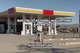 Benzin İstasyonu Maliyeti Ne Kadar 2025