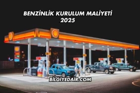 Benzinlik Kurulum Maliyeti 2025