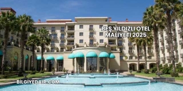 Beş Yıldızlı Otel Maliyeti 2025