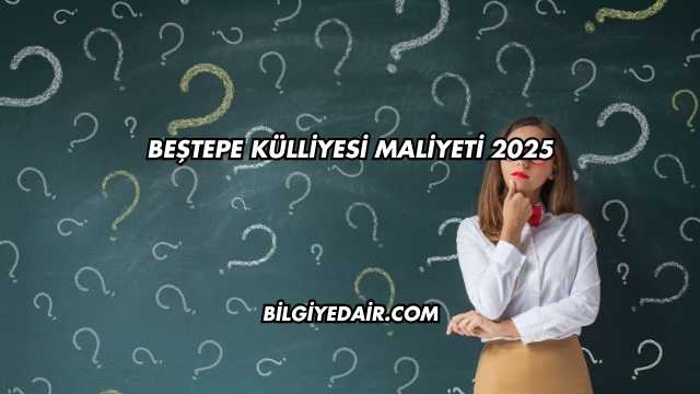 Beştepe Külliyesi Maliyeti 2025
