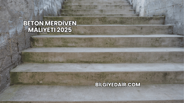 Beton Merdiven Maliyeti 2025