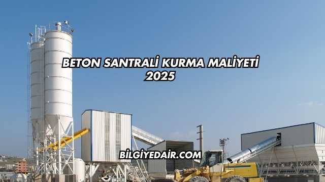 Beton Santrali Kurma Maliyeti 2025