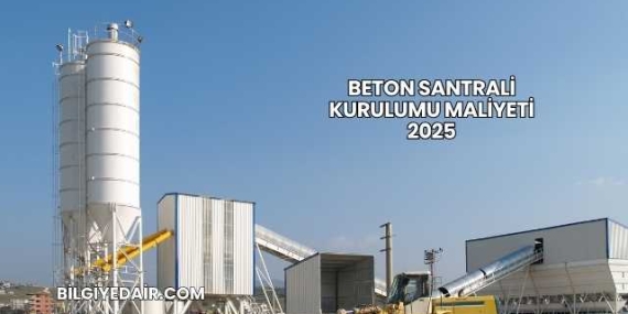 Beton Santrali Kurulumu Maliyeti 2025