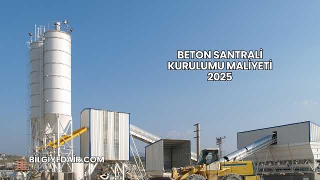 Beton Santrali Kurulumu Maliyeti 2025