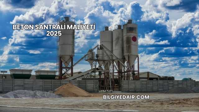 Beton Santrali Maliyeti 2025