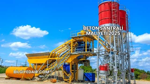 Beton Santrali Maliyeti 2025