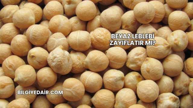 Beyaz Leblebi Zayıflatır mı?