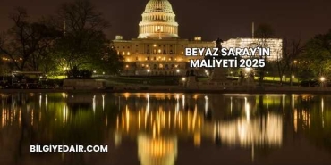 Beyaz Saray'ın Maliyeti 2025