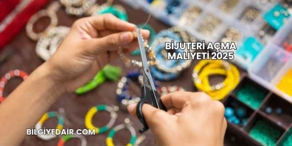 Bijuteri Açma Maliyeti 2025