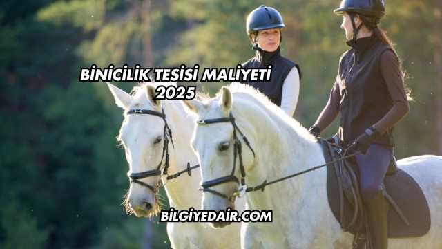 Binicilik Tesisi Maliyeti 2025