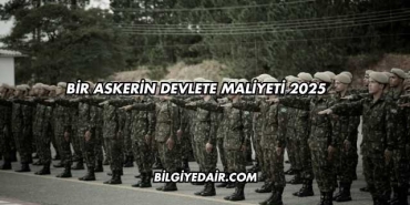 Bir Askerin Devlete Maliyeti 2025