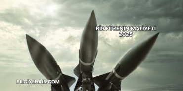 Bir Füzenin Maliyeti 2025