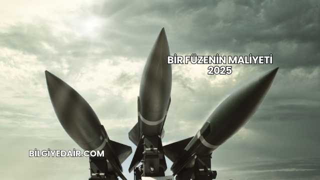 Bir Füzenin Maliyeti 2025