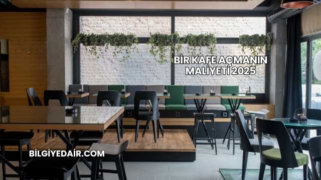 Bir Kafe Açmanın Maliyeti 2025