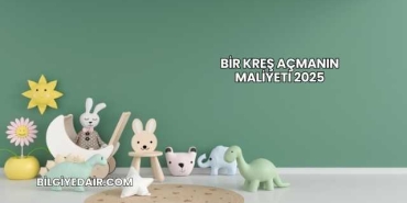 Bir Kreş Açmanın Maliyeti 2025
