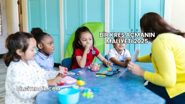 Bir Kreş Açmanın Maliyeti 2025
