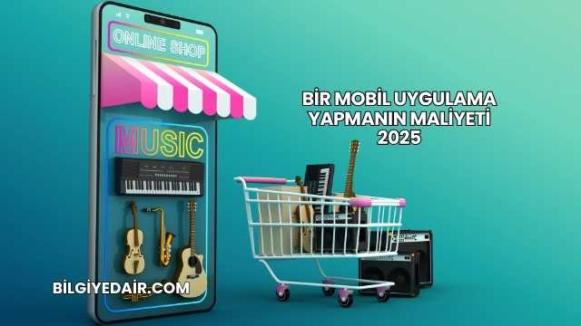Bir Mobil Uygulama Yapmanın Maliyeti 2025