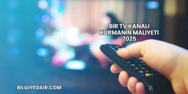 Bir TV Kanalı Kurmanın Maliyeti 2025