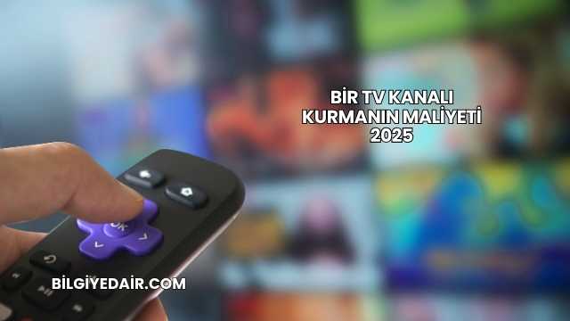 Bir TV Kanalı Kurmanın Maliyeti 2025