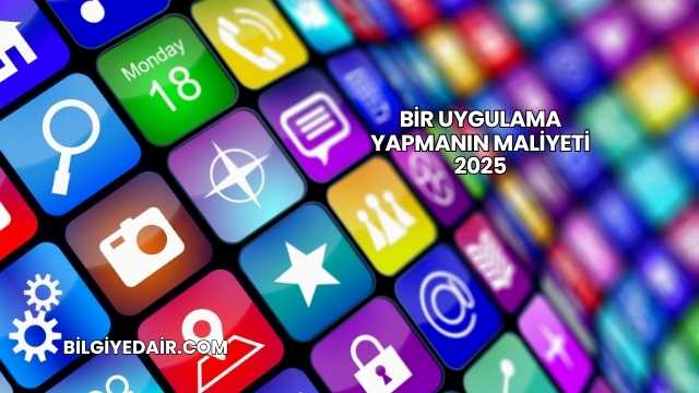 Bir Uygulama Yapmanın Maliyeti 2025