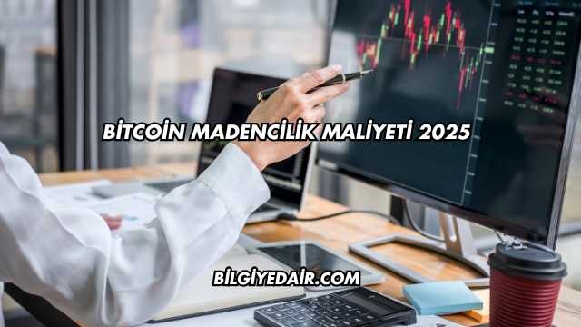 Bitcoin Madencilik Maliyeti 2025