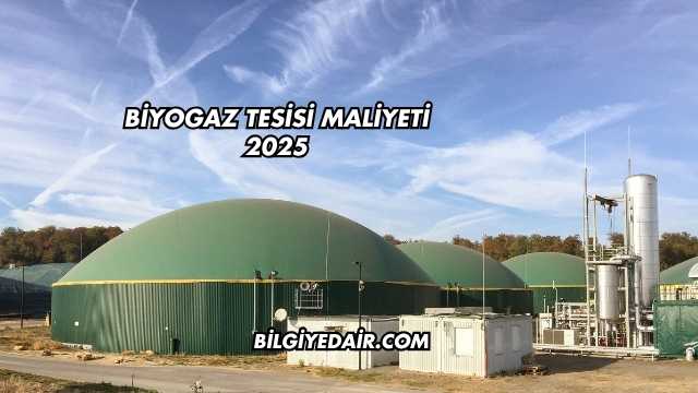 Biyogaz Tesisi Maliyeti 2025