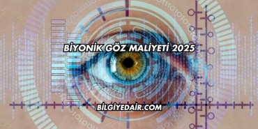 Biyonik Göz Maliyeti 2025