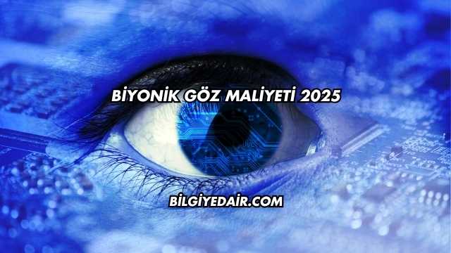 Biyonik Göz Maliyeti 2025