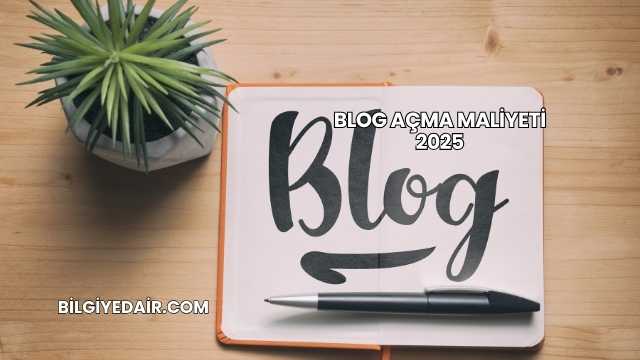 Blog Açma Maliyeti 2025