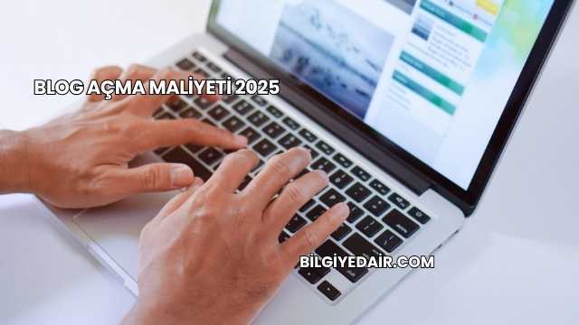 Blog Açma Maliyeti 2025