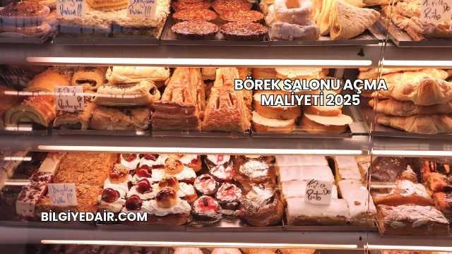 Börek Salonu Açma Maliyeti 2025
