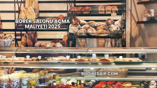 Börek Salonu Açma Maliyeti 2025