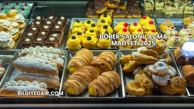 Börek Salonu Açma Maliyeti 2025
