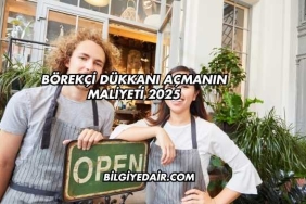 Börekçi Dükkanı Açmanın Maliyeti 2025