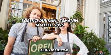 Börekçi Dükkanı Açmanın Maliyeti 2025
