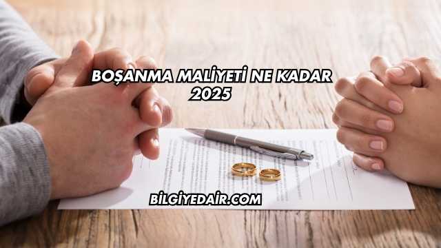 Boşanma Maliyeti Ne Kadar 2025