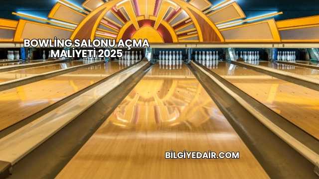 Bowling Salonu Açma Maliyeti 2025