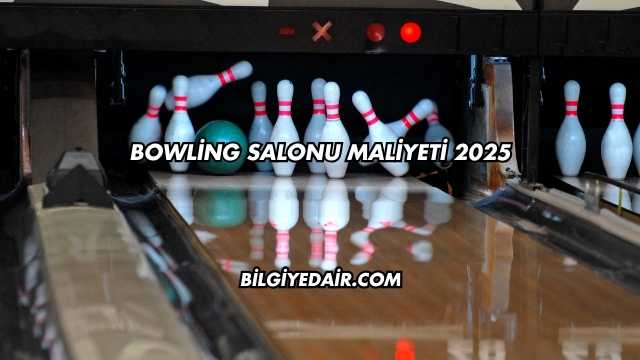 Bowling Salonu Maliyeti 2025