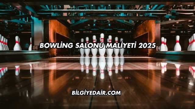 Bowling Salonu Maliyeti 2025