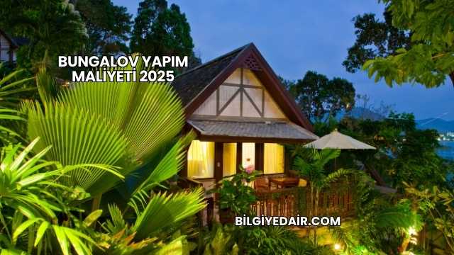 Bungalov Yapım Maliyeti 2025