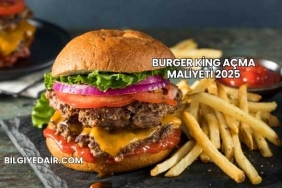 Burger King Açma Maliyeti 2025