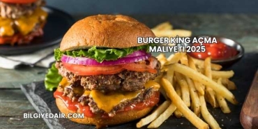 Burger King Açma Maliyeti 2025