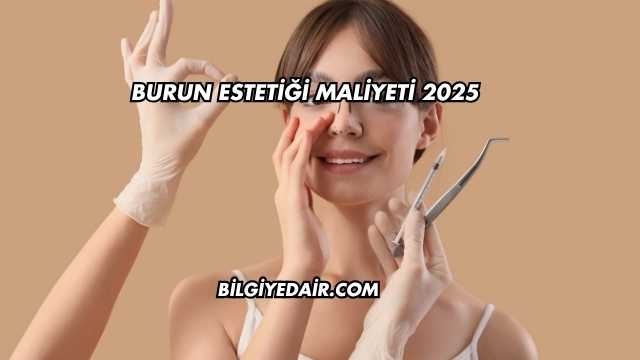 Burun Estetiği Maliyeti 2025