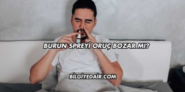 Burun Spreyi Oruç Bozar mı?