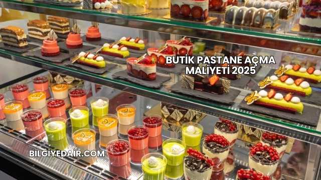 Butik Pastane Açma Maliyeti 2025