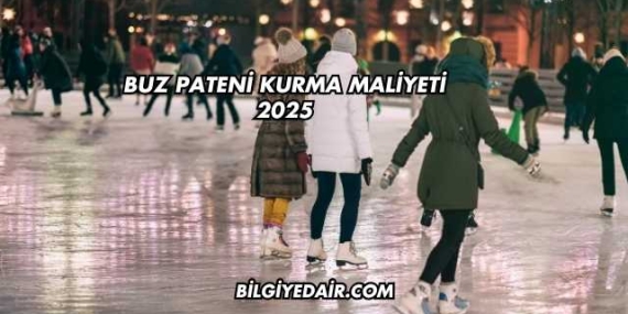Buz Pateni Kurma Maliyeti 2025