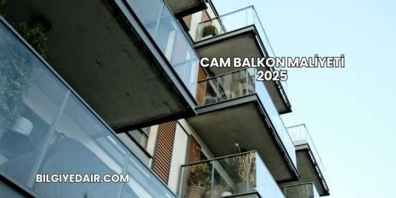 Cam Balkon Maliyeti 2025