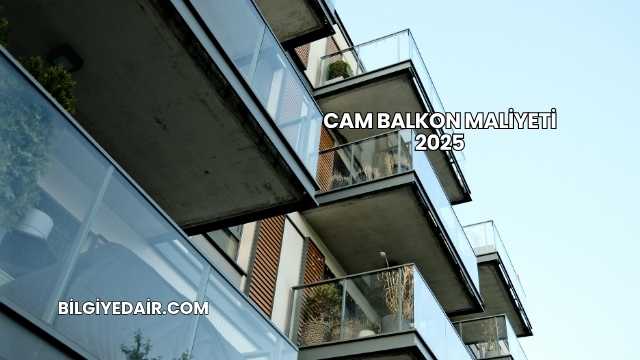 Cam Balkon Maliyeti 2025