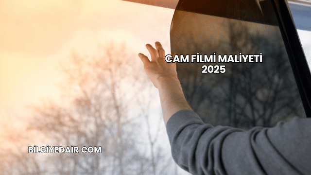 Cam Filmi Maliyeti 2025