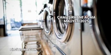 Çamaşırhane Açma Maliyeti 2025